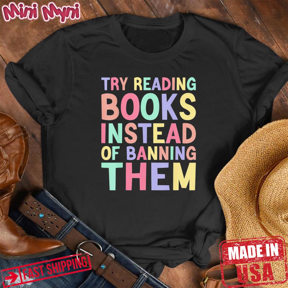Try Reading Books Instead Of Banning Them Groovy Bookish Shirt