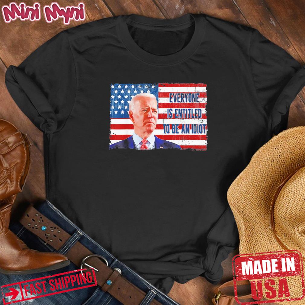 US Flag Biden Meme Everyone Is Entitled To Be An Idiot T-Shirt