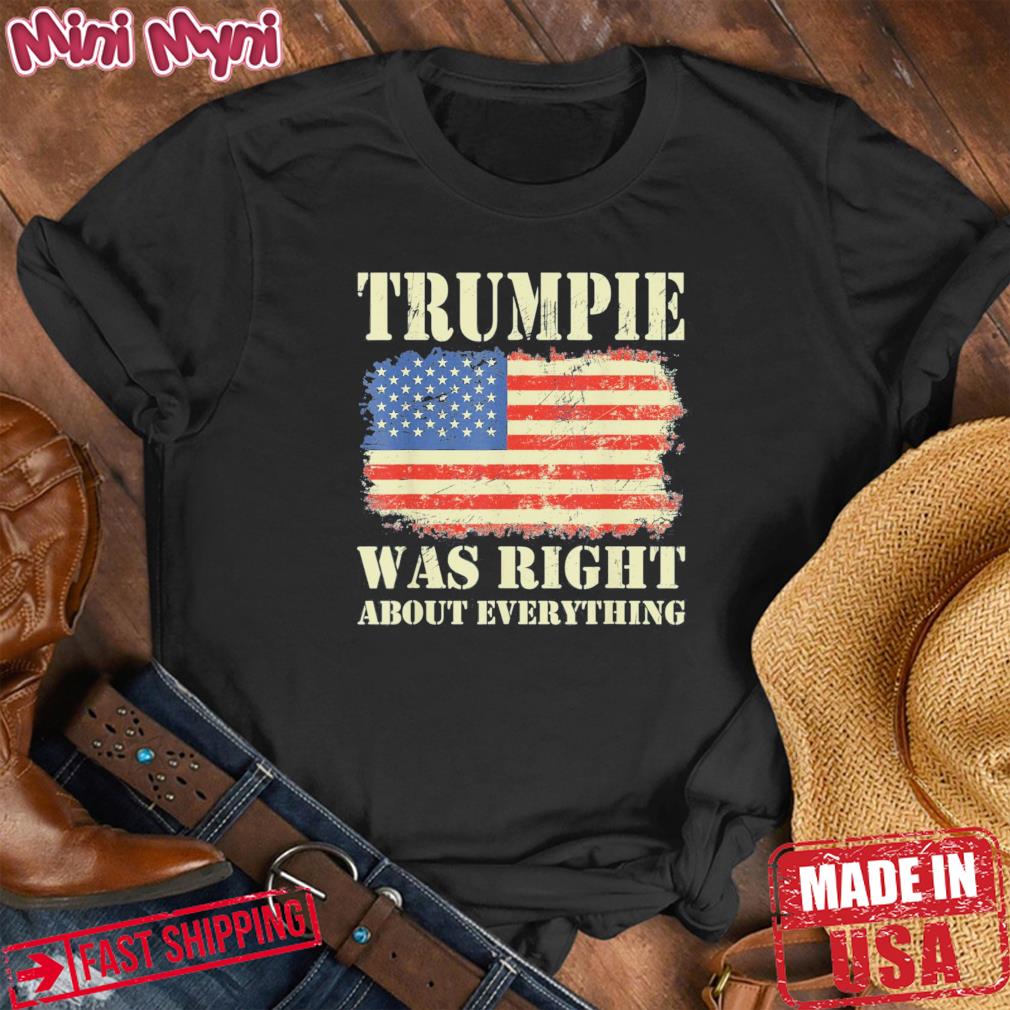 Vintage American Flag Trumpie Was Right About Everything Shirt