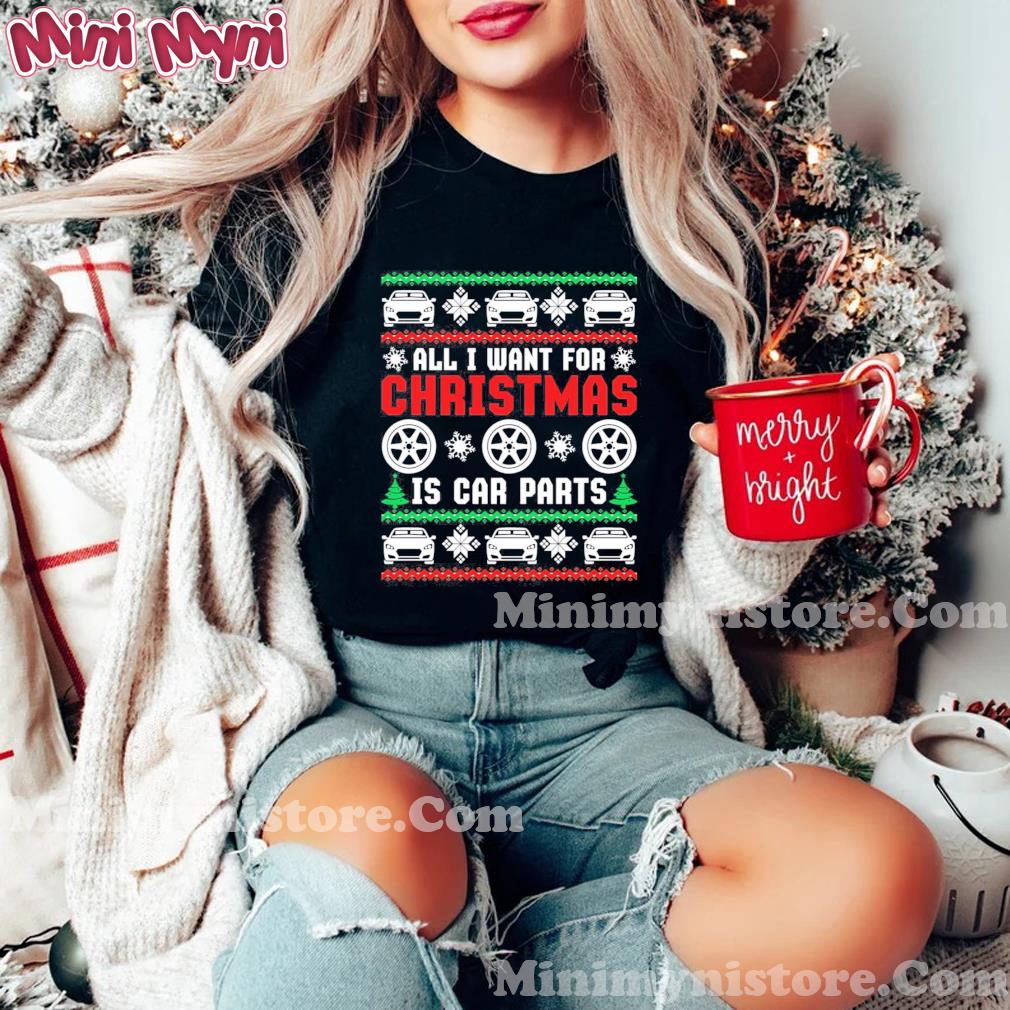 All I Want For Christmas Is Car Parts Christmas Shirt