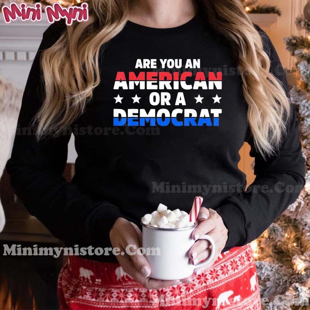 Are You An American Or A Democrat Apparel T-Shirt