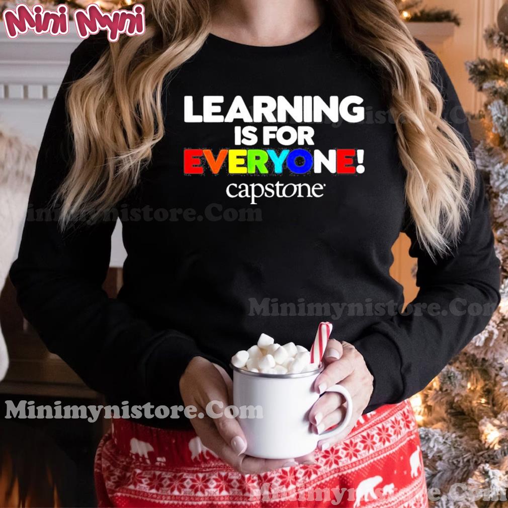 Capstone Learning Is For Everyone Capstone Shirt