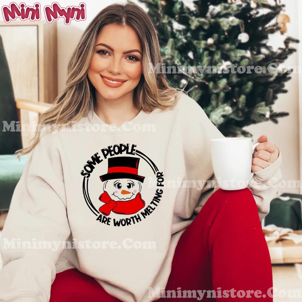 Christmas Some People Are Worth Melting For Shirt