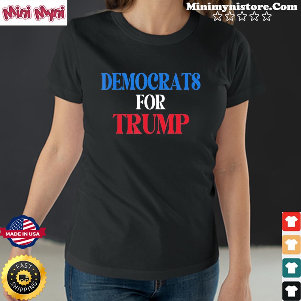 Democrats For Trump Democratic Party supported Shirt