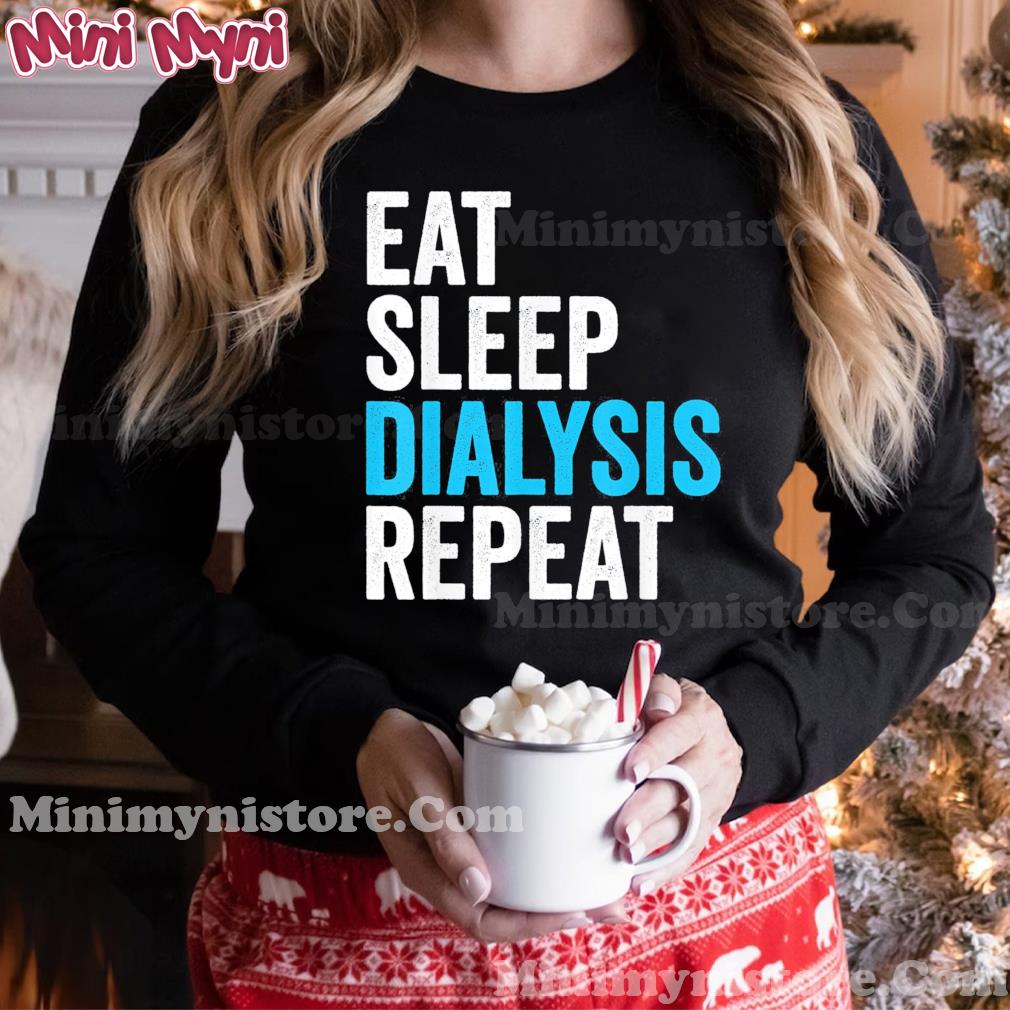 Eat Sleep Dialyze Repeat Nephrology Dialysis Nurse Nursing T-Shirt