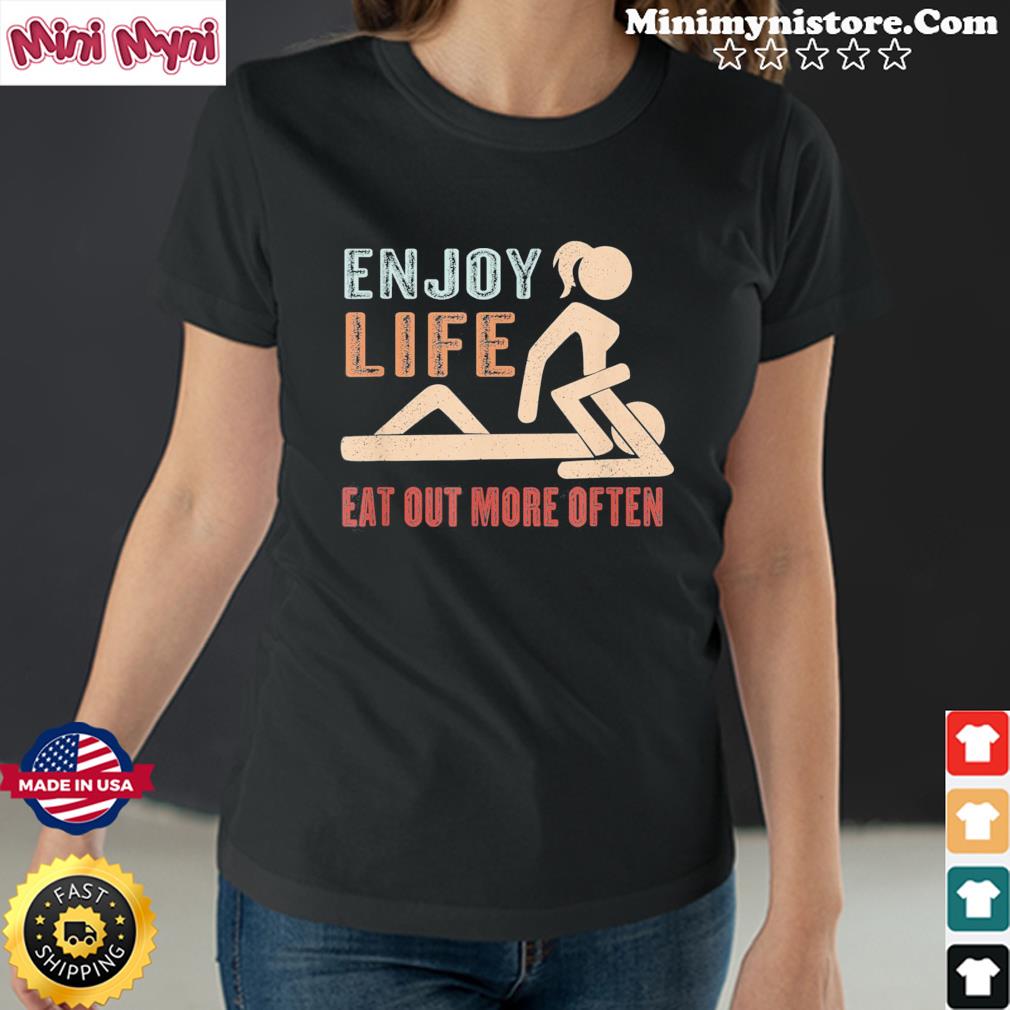 Enjoy Life Eat Out More Often Shirt