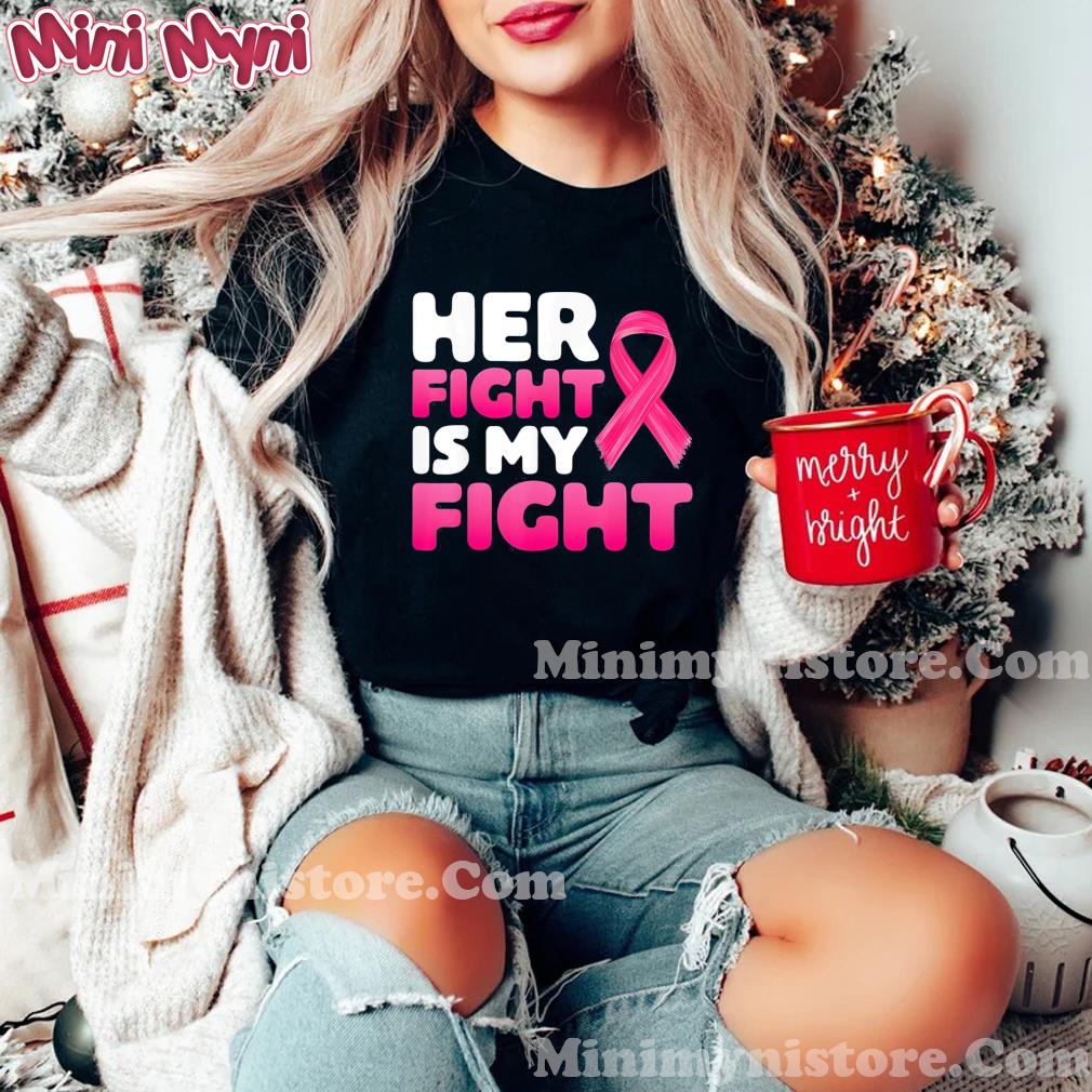 Her Fight Is My Fight Breast Cancer Awareness Family Support Shirt