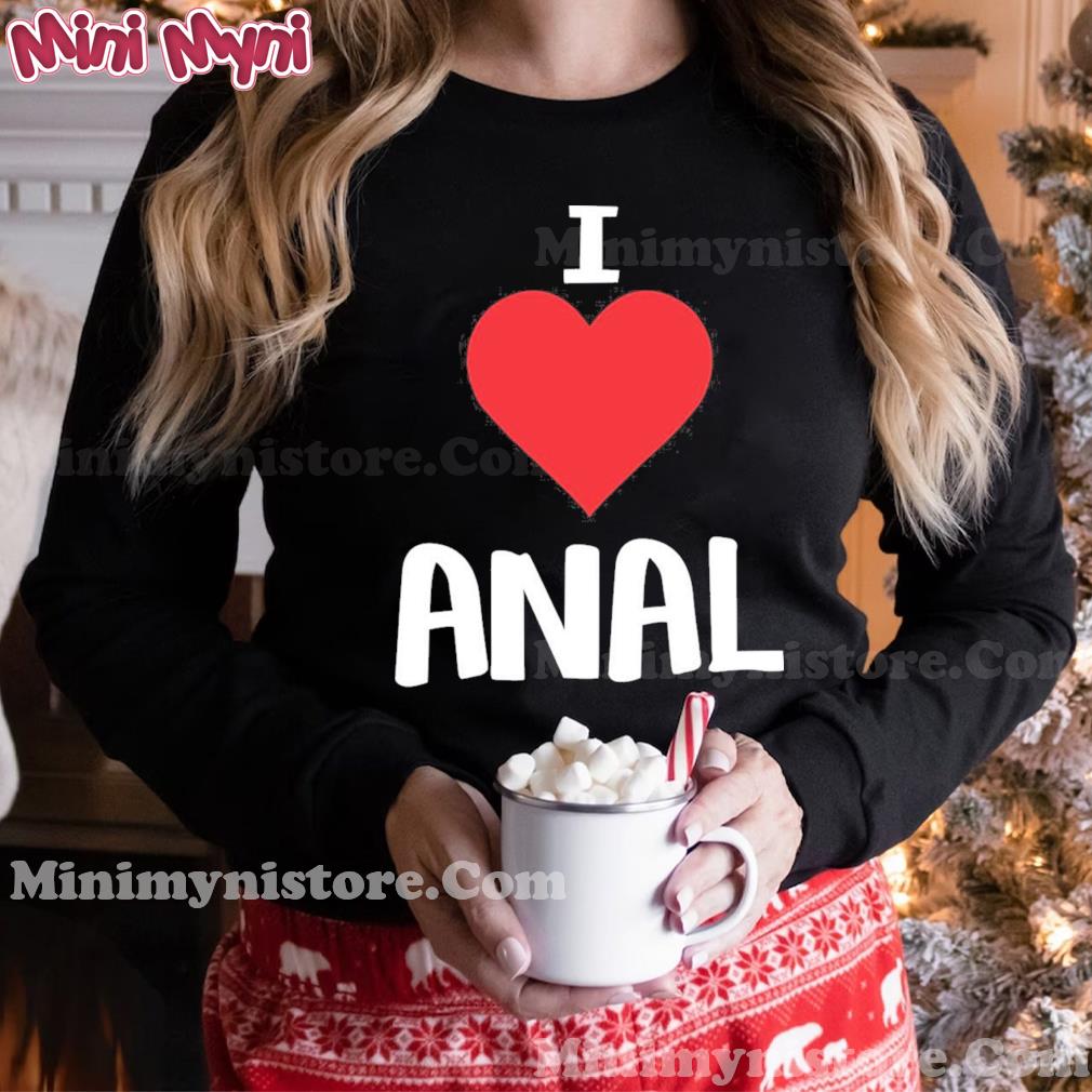 I love anal shirt