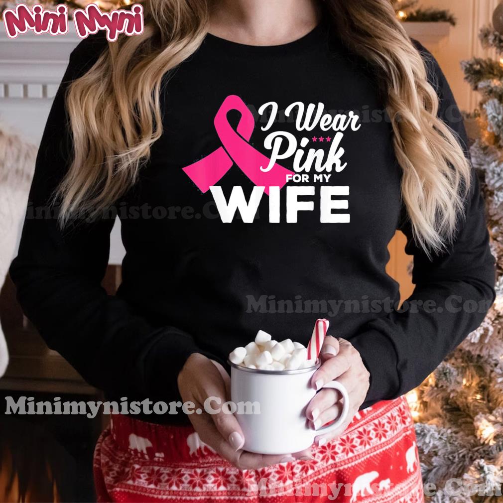 I wear pink for my wife breast cancer Awareness pink ribbon T-Shirt
