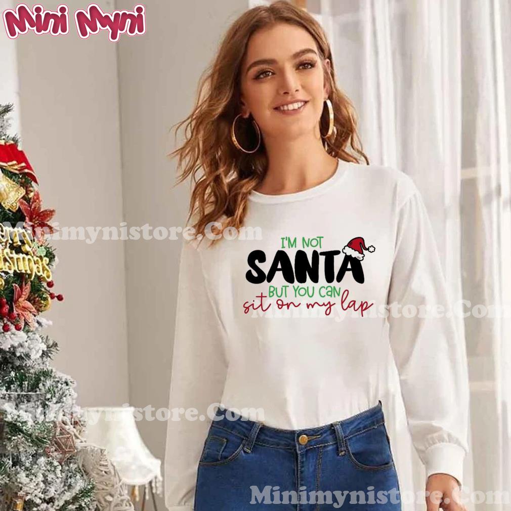 I’m Not Santa But You Can Sit On My Lap Christmas T-Shirt