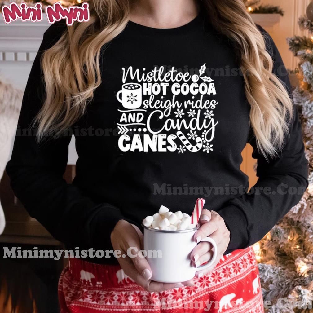 Mistletoe Hot Cocoa Sleigh Rides And Cancy Canes Shirt