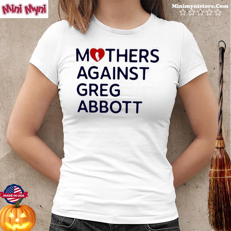 Mothers Against Greg Abbott Tee shirt