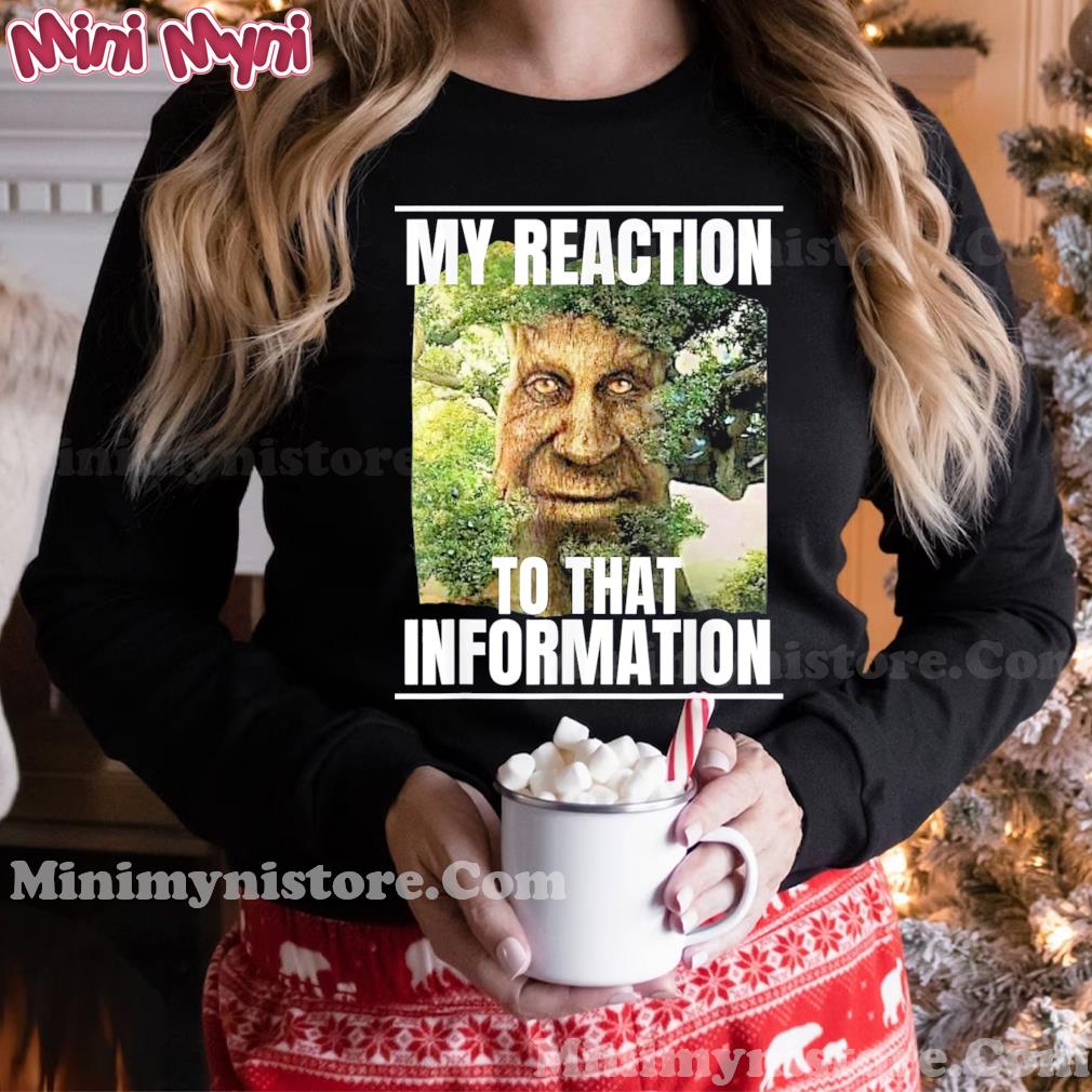 My reaction to that information wise mystical oak tree meme shirt