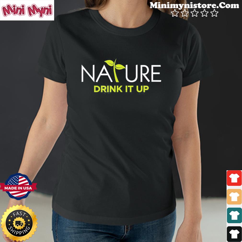 Nature – Drink It Up Tee Shirt
