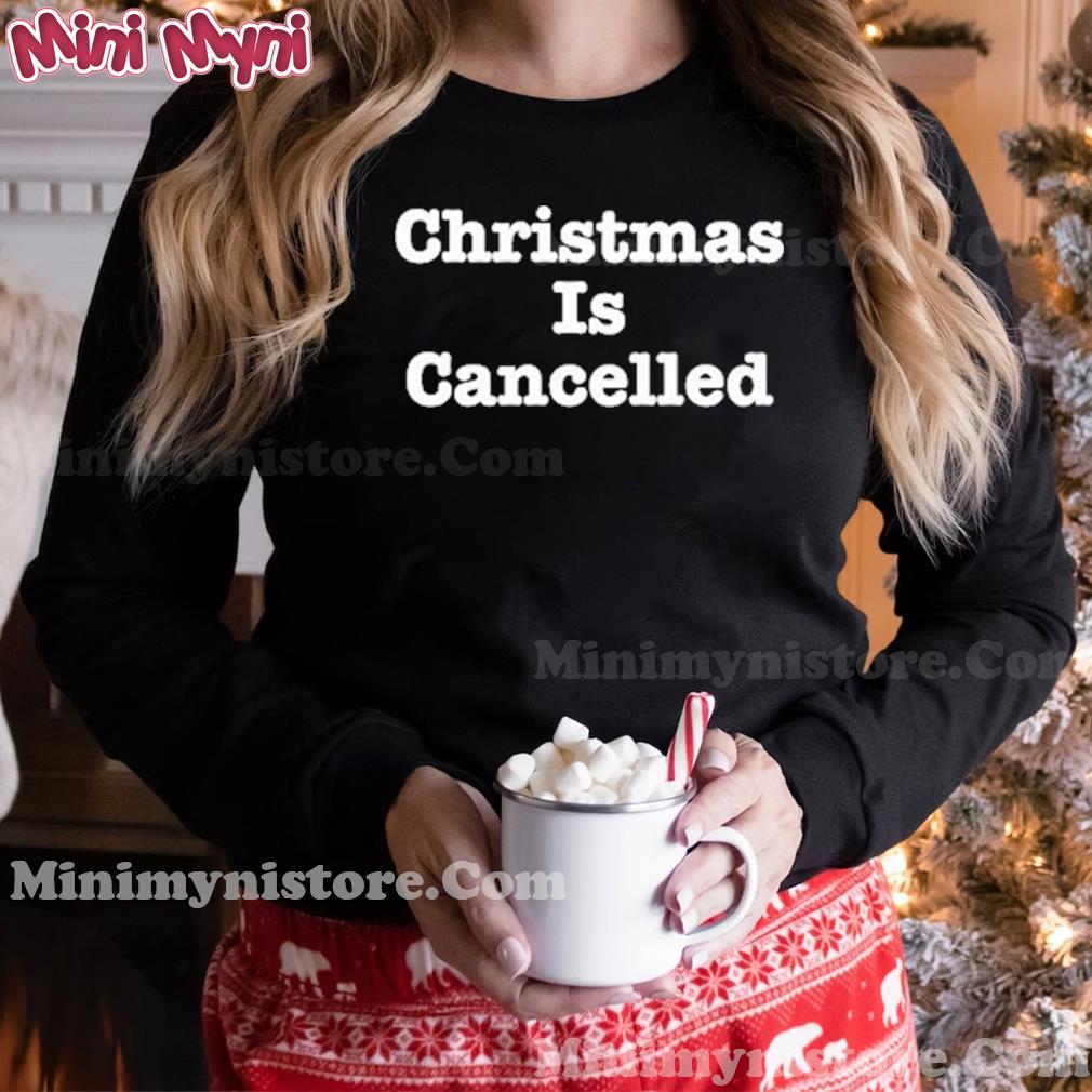 Christmas Is Cancelled Shirt
