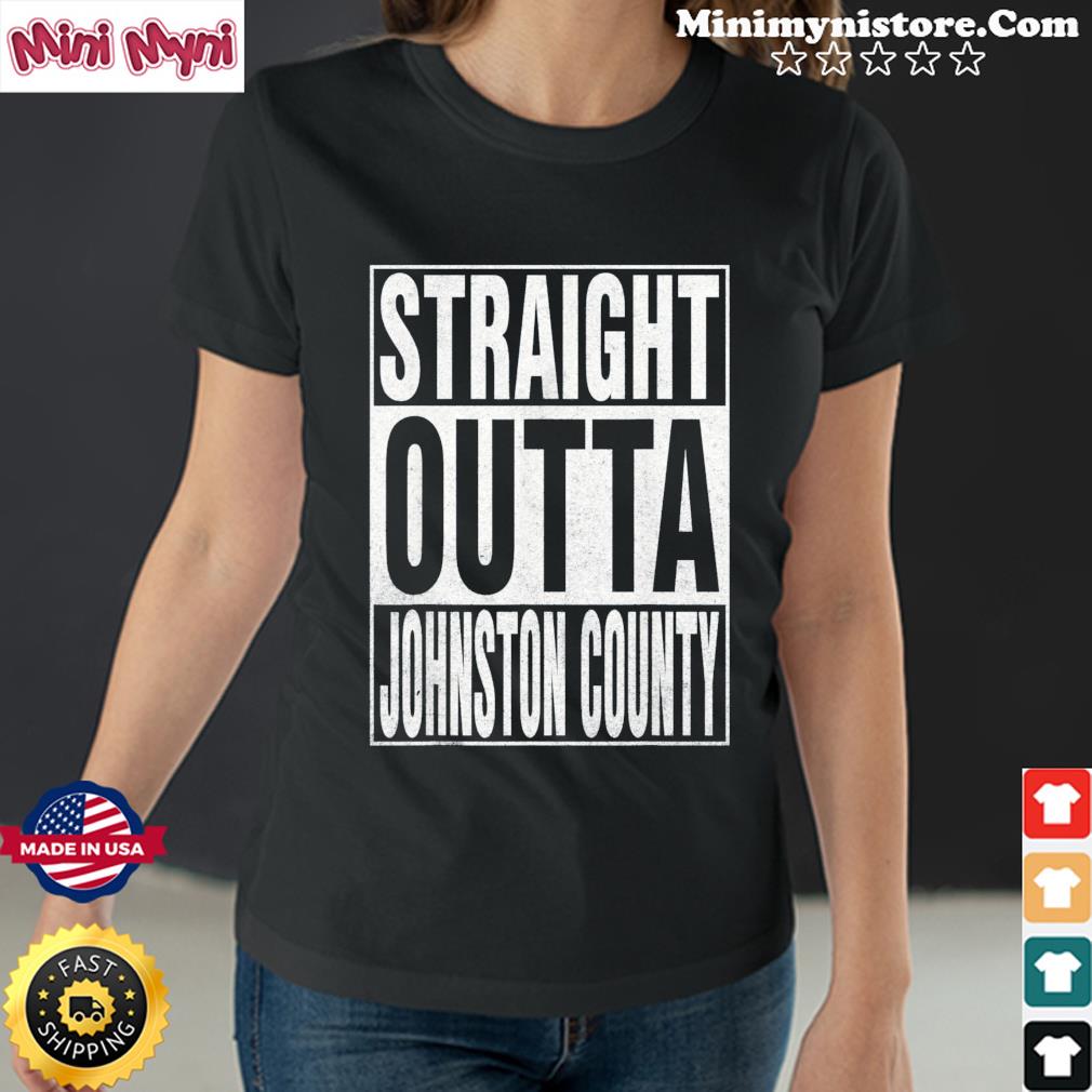 STRAIGHT OUTTA JOHNSTON COUNTY Shirt
