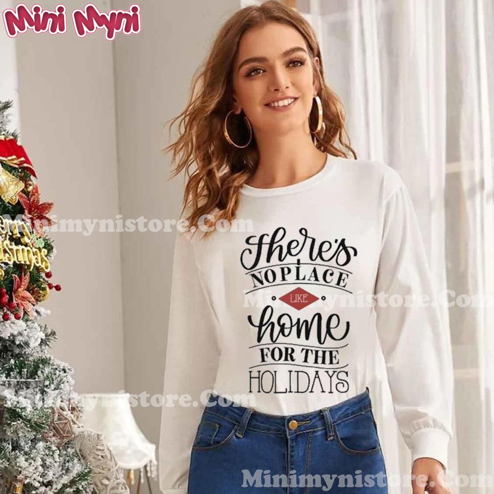 There’s No Place Like Home Christmas Shirt