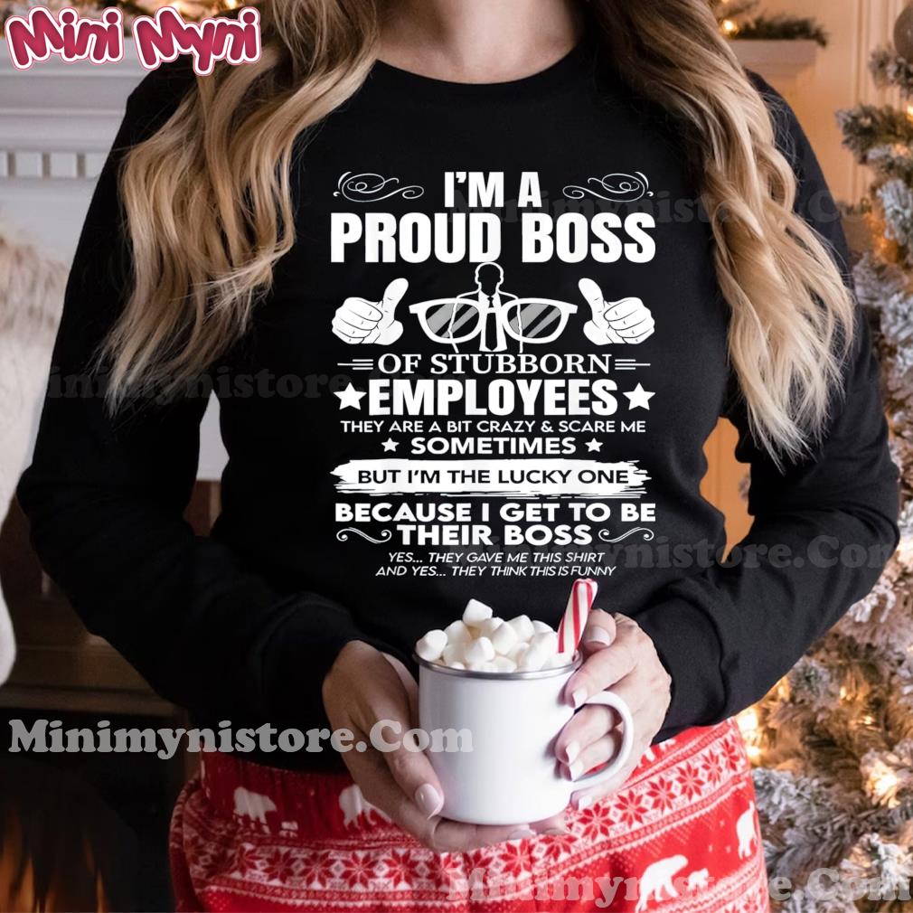 Vintage I Am A Proud Boss Of Stubborn Employees They Are Bit Crazy 2022 T-Shirt