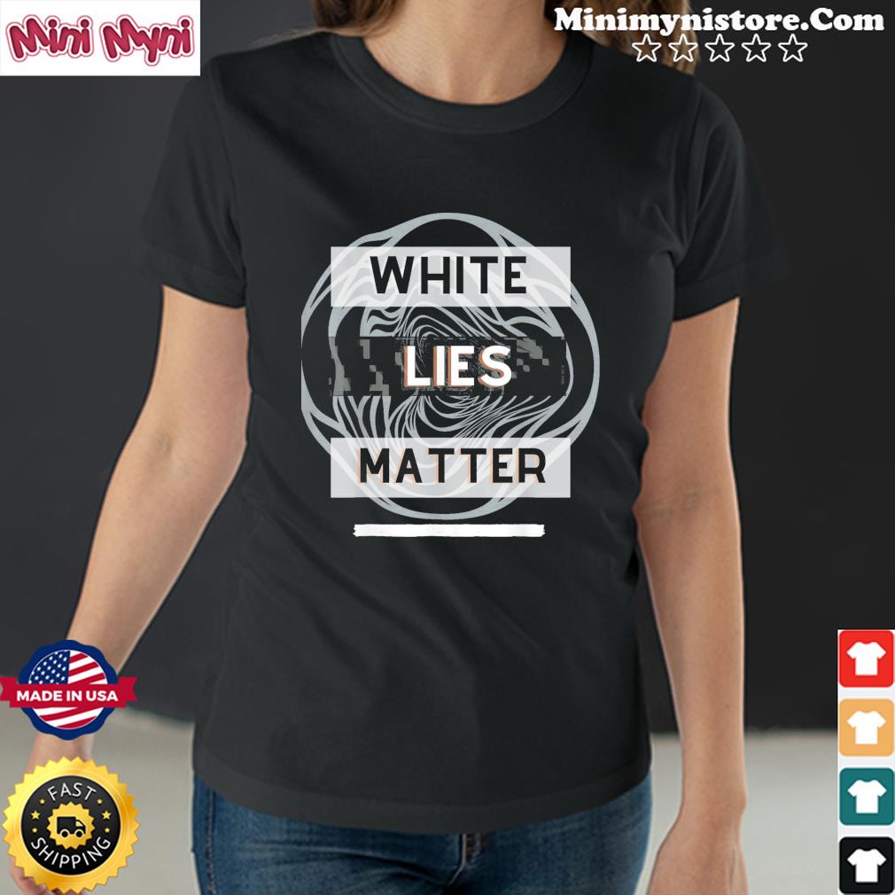White lies matter Shirt