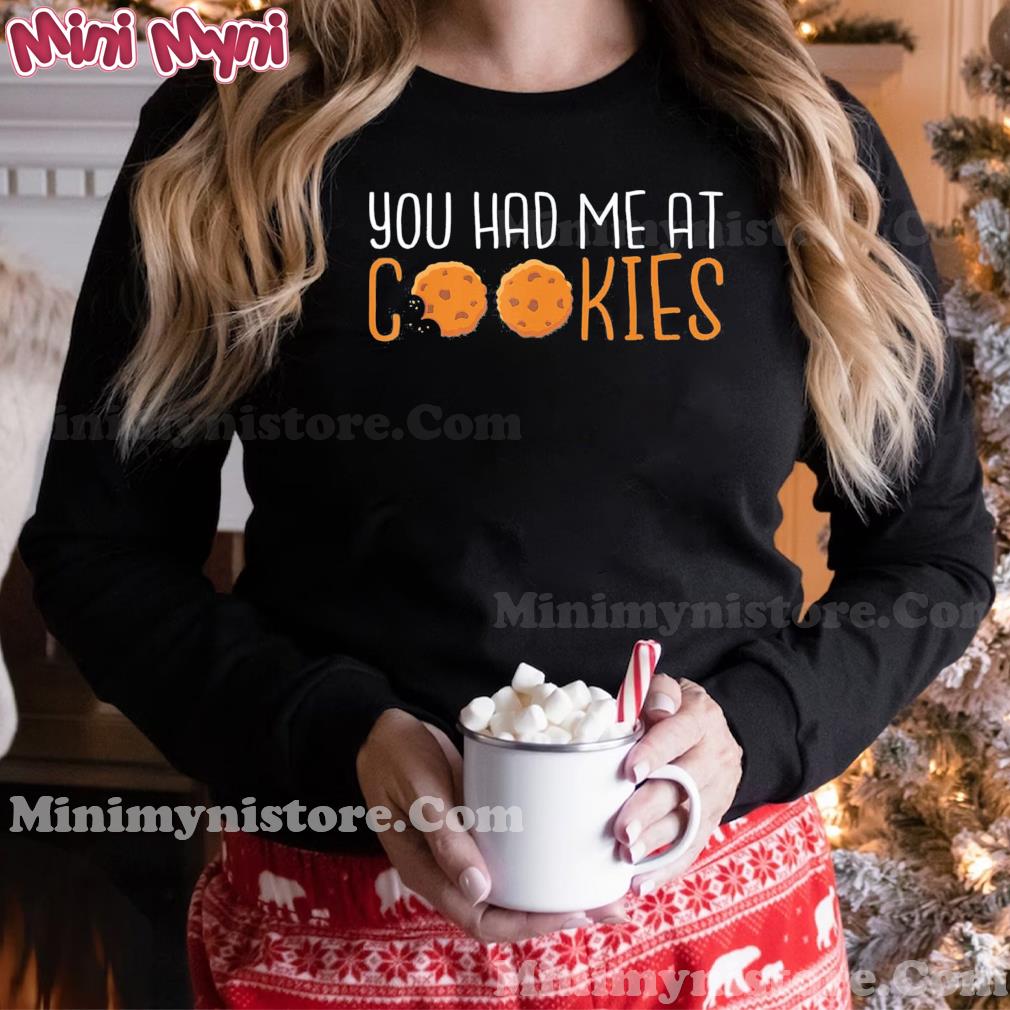 You had me at Cookies T-Shirt