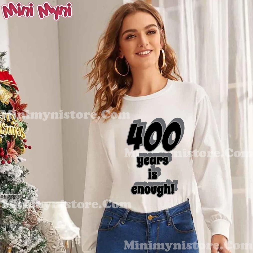 400 Years Is Enough Tee Shirt