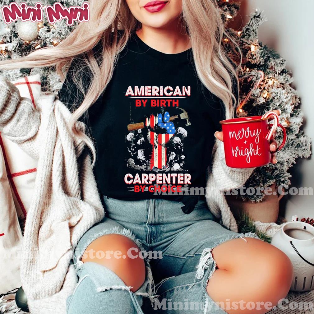 American By Birth Carpenter By Choice American Flag Shirt