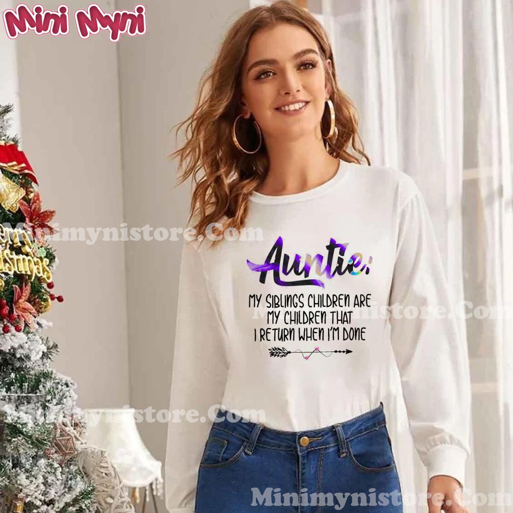 Auntie My Siblings Children Are My Children That I Return When I'm Done Shirt