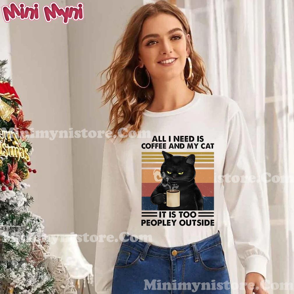 Black Cat All I Need Is Coffee And My Cat It Is Too Peopley Outside Vintage Shirt