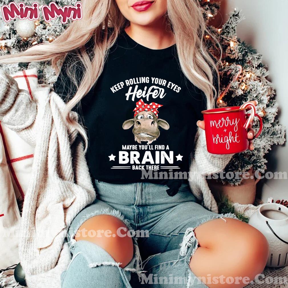 Cow Keep Rolling Your Eyes Heifer Maybe You'll Find A Brain Bach There Shirt