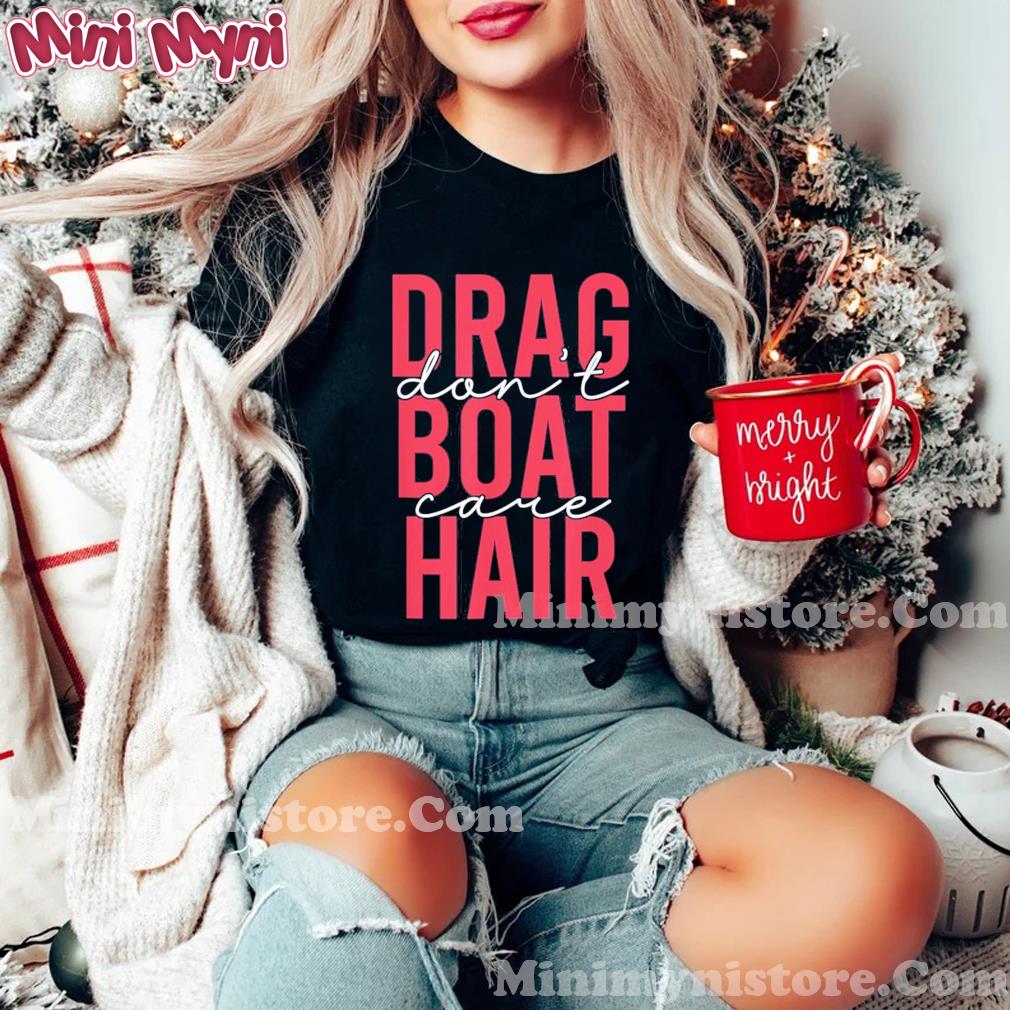 Drag Boat Racing Hair Don’t Care for Drag Boat Lover Shirt