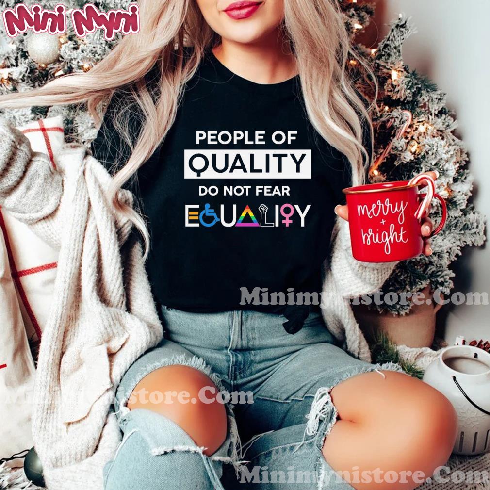 Official People Of Quality Do Not Fear Equality Shirt