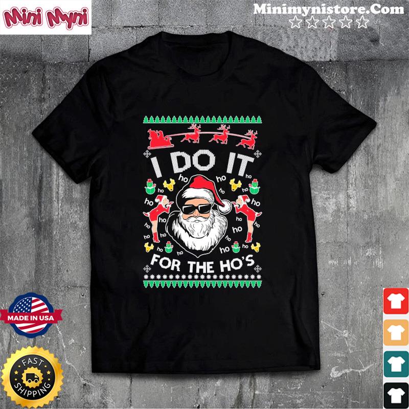 Santa Claus I do It For The Ho's Ugly Christmas Shirt