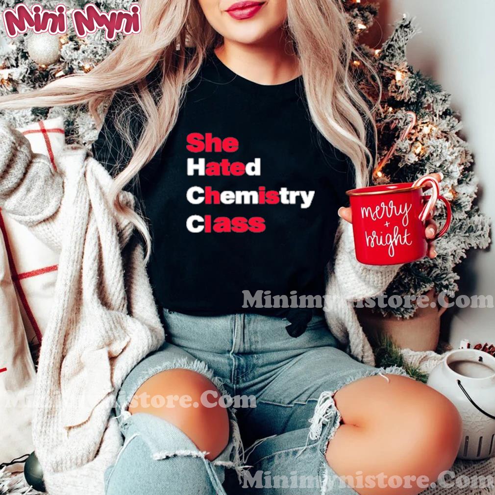 She Hated Chemistry Class Shirt