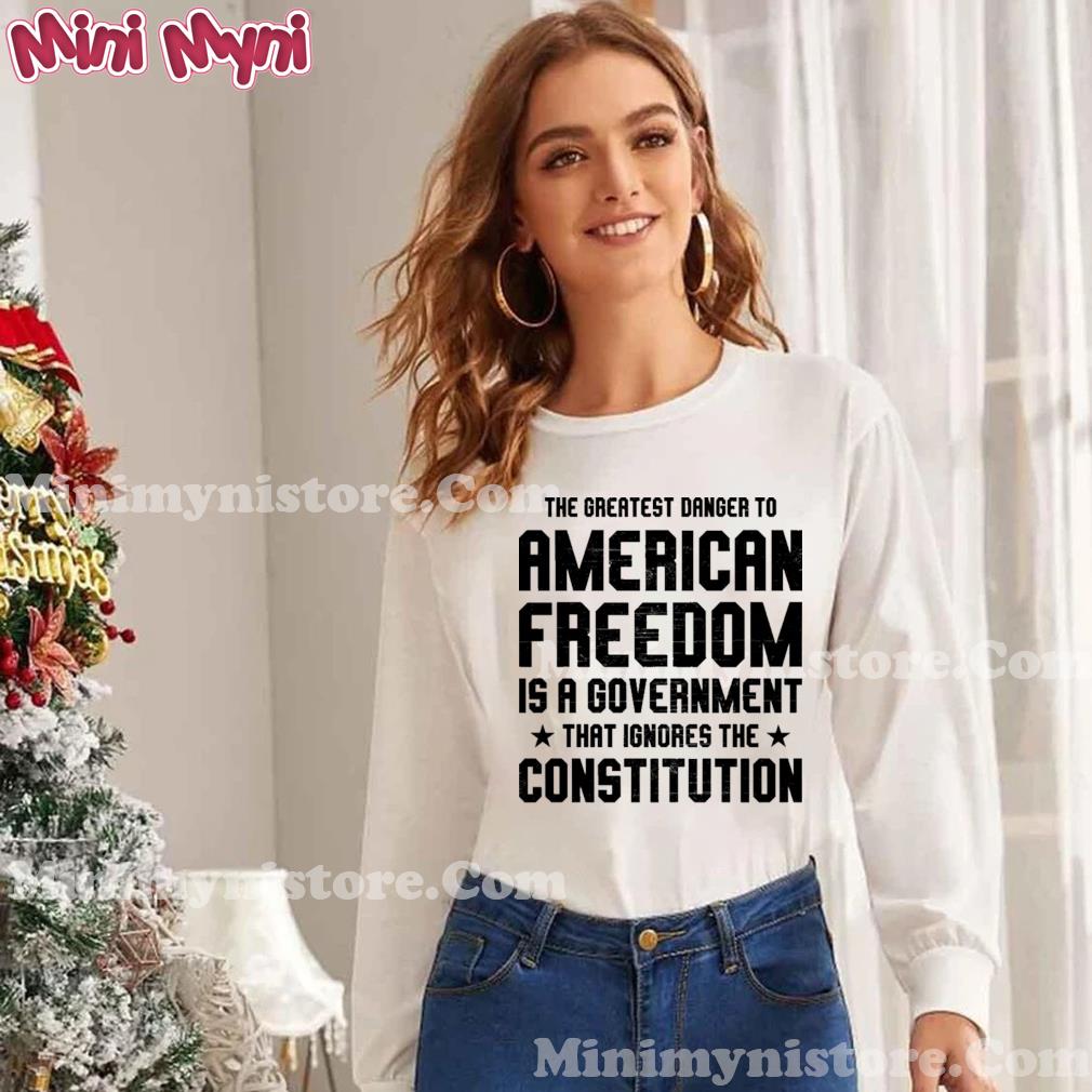 The Greatest Danger To American Freedom Shirt