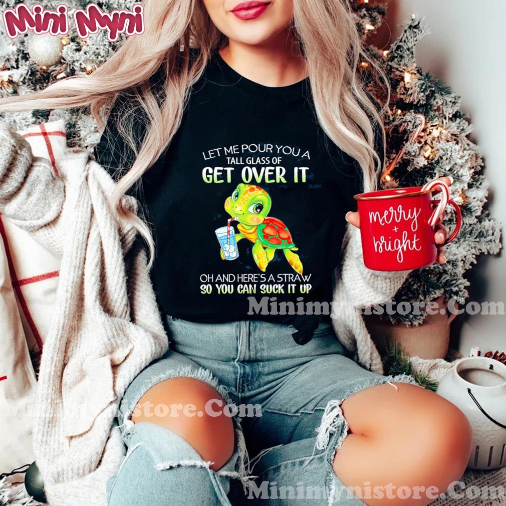 Turtle Let Me Pour You A Tall Glass Of Get Over It Shirt