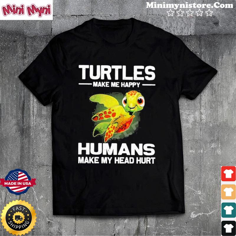 Turtles Make Me Happy Humans Make My Head Hurt Shirt