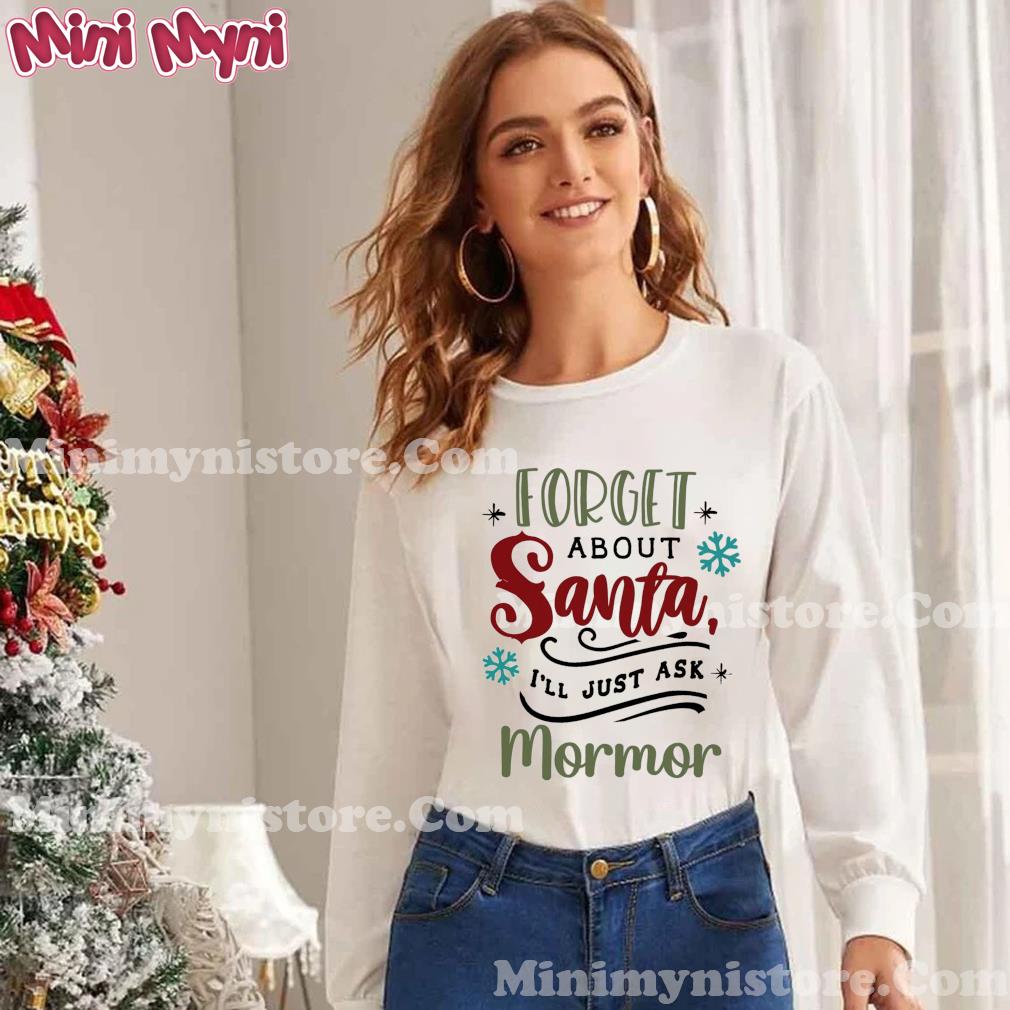 Forget About Santa I'll Just Ask Mormor Shirt
