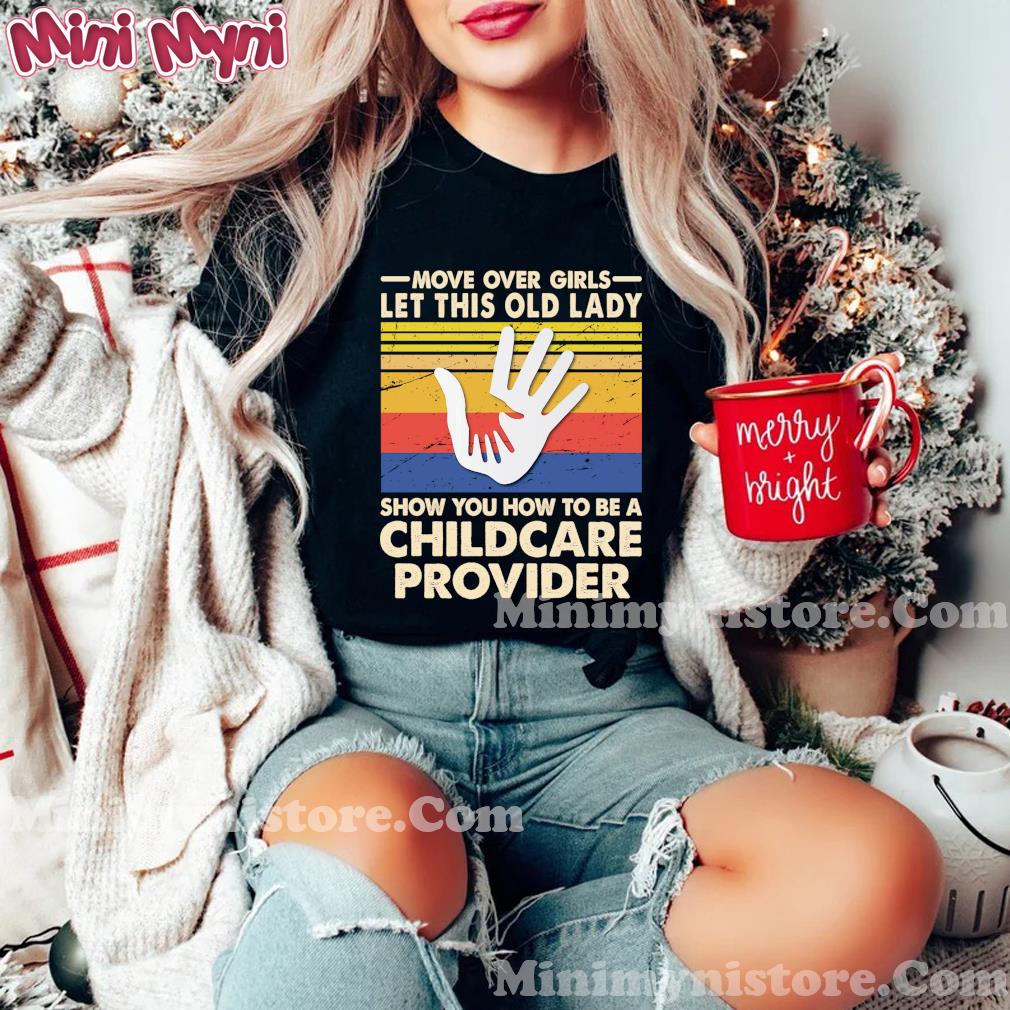Move Over Girls Let This Old Lady Show You How To Be A Childcare Provider Vintage Retro Shirt