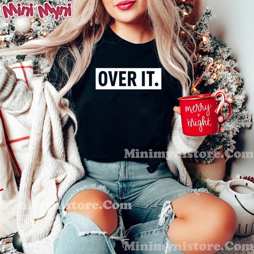 Official Over It Shirt