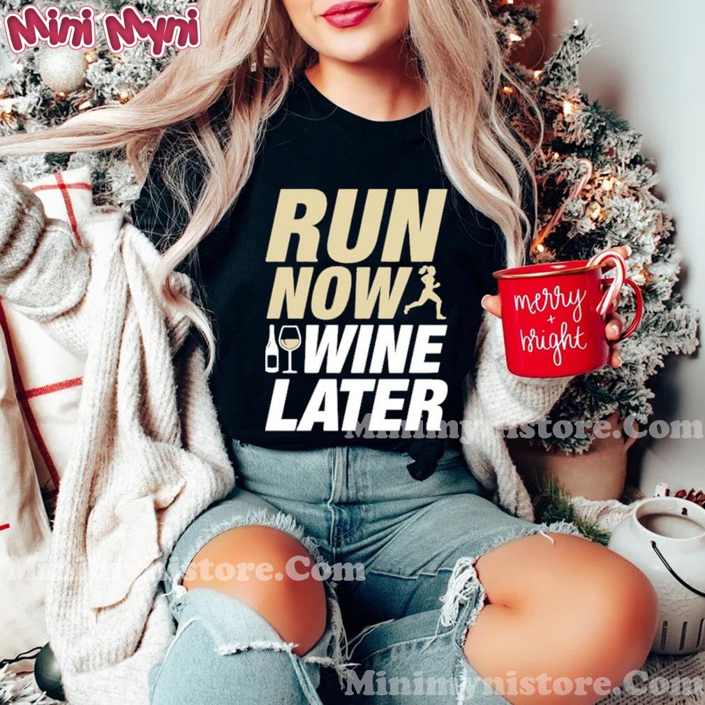 Official Run Now Wine Later Shirt