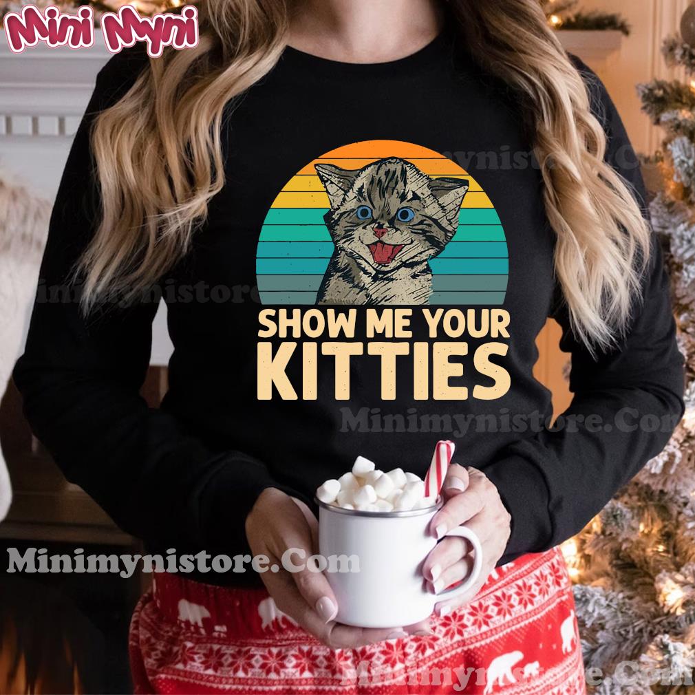 Cat Show Me Your Kitties Vintage Retro Shirt Hoodie