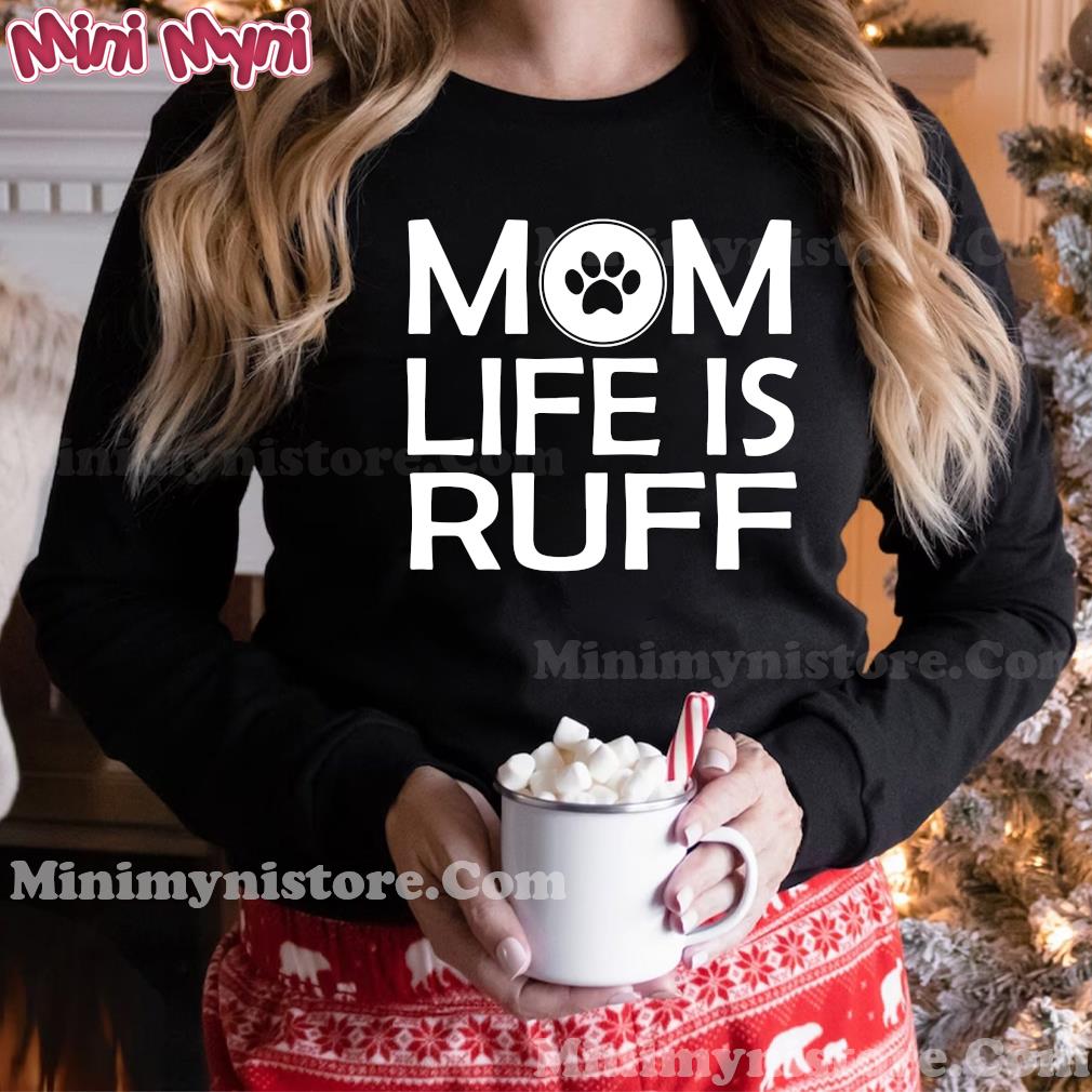 Mom Life Is Ruff Shirt Hoodie