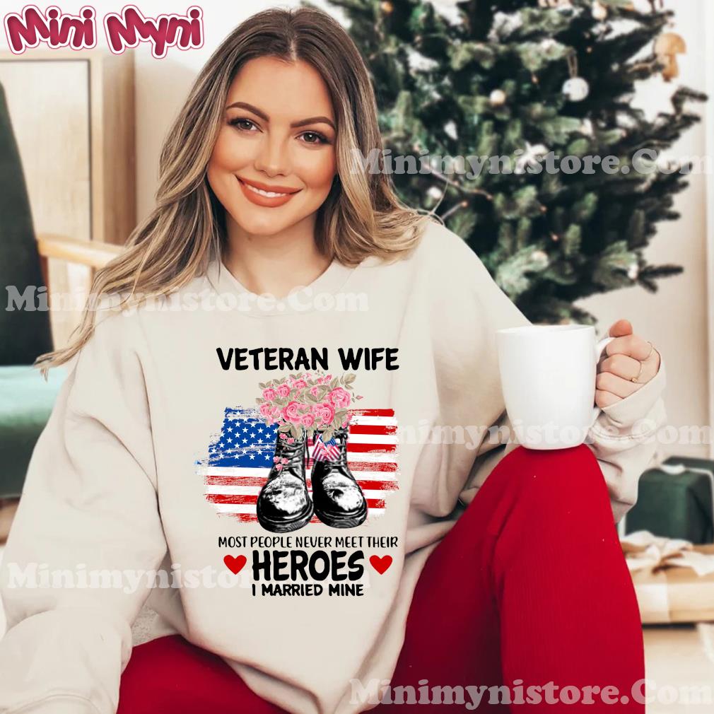 Veteran Wife Most People Never Meet Their Heroes I Married Mine Us Flag Shirt Hoodie