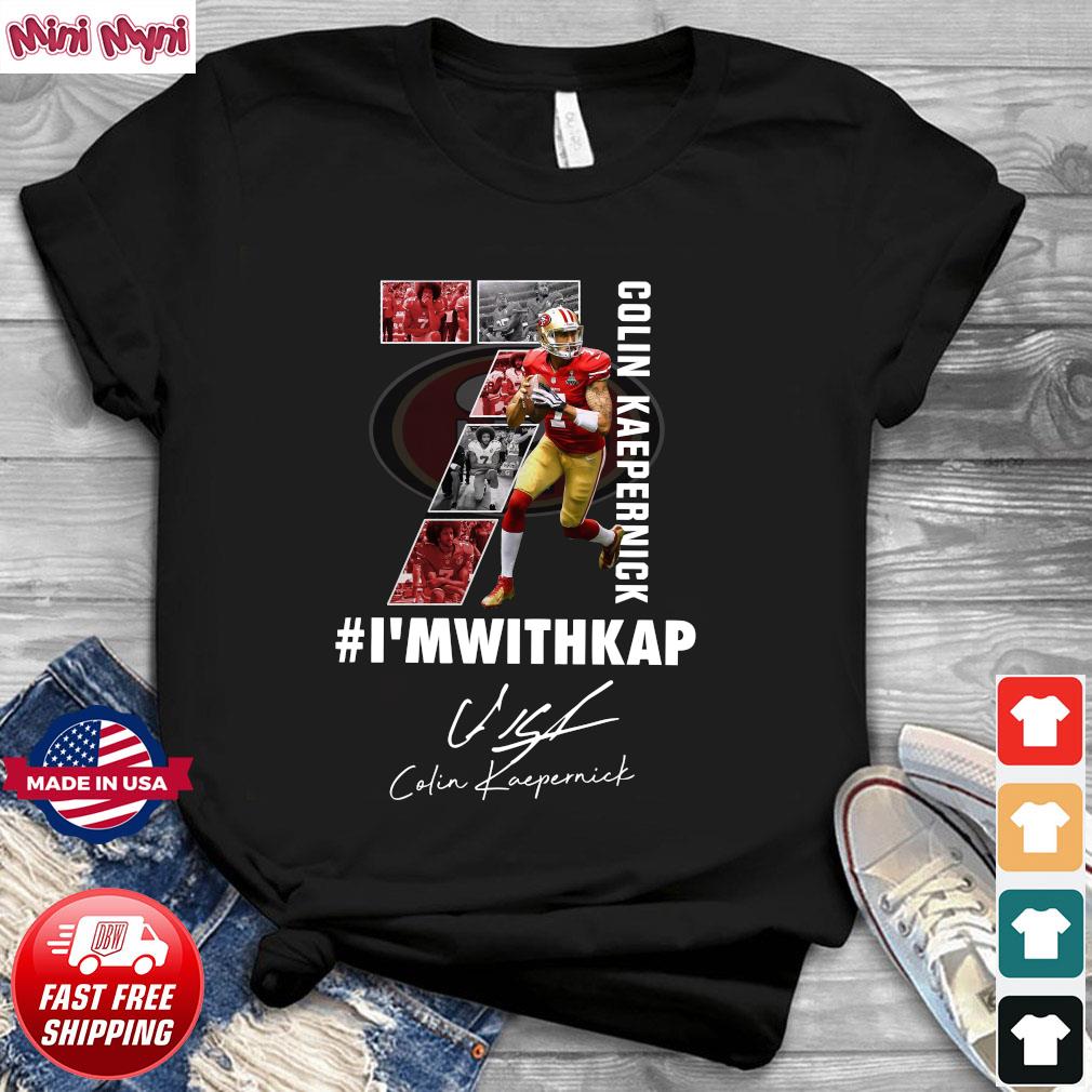 I With Kap Colin Kaepernick We Got Good T-Shirts, hoodie, sweater, long  sleeve and tank top