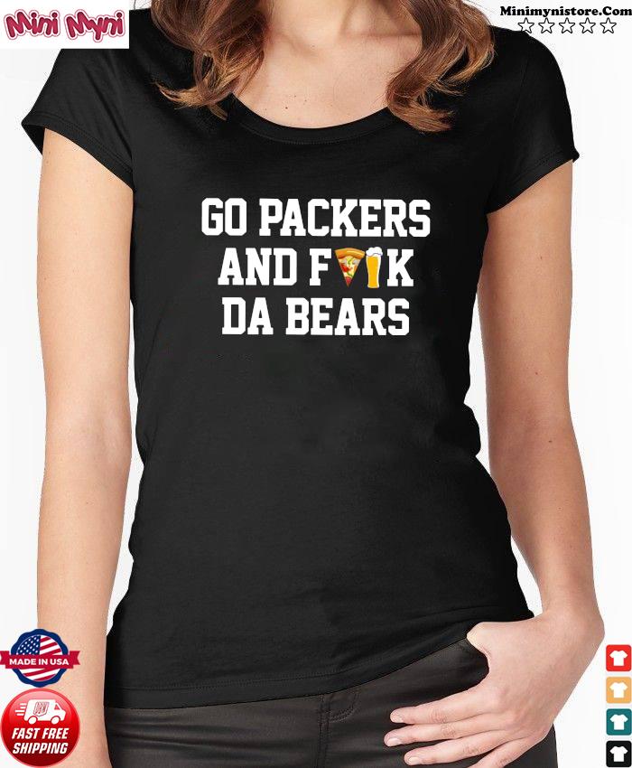 Go Packers And Fuck Da Bears Shirt, hoodie, sweater, long sleeve and tank  top