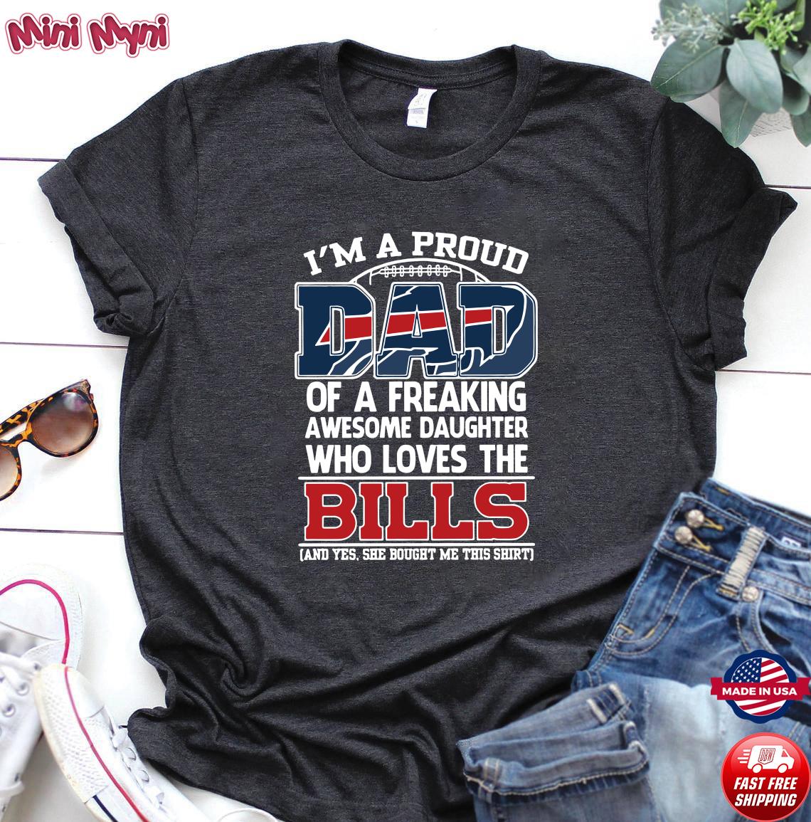 I Am A Proud Dad Of A Freaking Awesome Daughter Who Loves The Buffalo Bills  T-shirt,Sweater, Hoodie, And Long Sleeved, Ladies, Tank Top